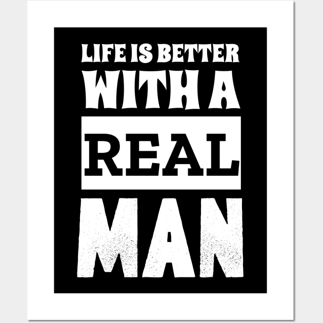 Life Is Better With A Real Man Wall Art by Outrageous Tees